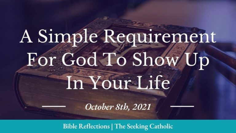 A Simple Requirement for God to Show Up In Your Life
