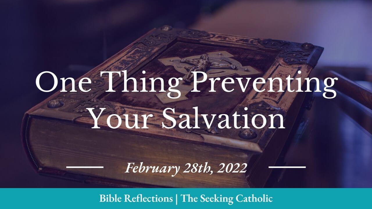 Bible Reflections - one thing preventing your salvation