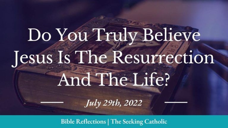 Do You Truly Believe Jesus Is The Resurrection and The Life?